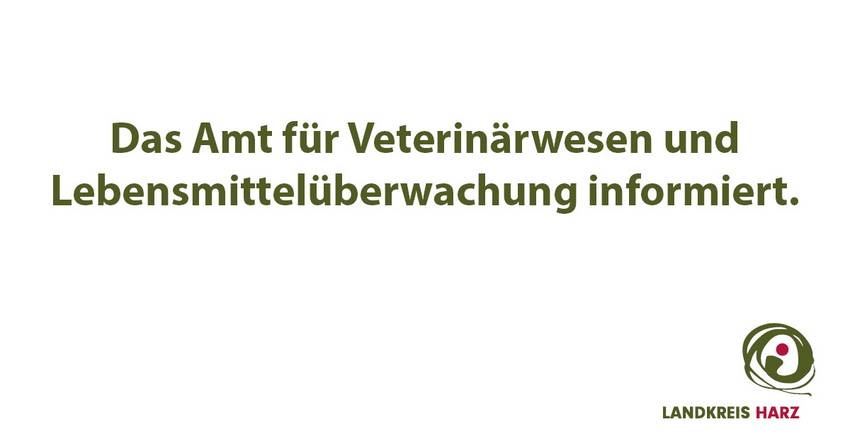 Das Amt für Veterinärwesen und Lebensmittelüberwachung informiert Das Amt für Veterinärwesen und Lebensmittelüberwachung informiert