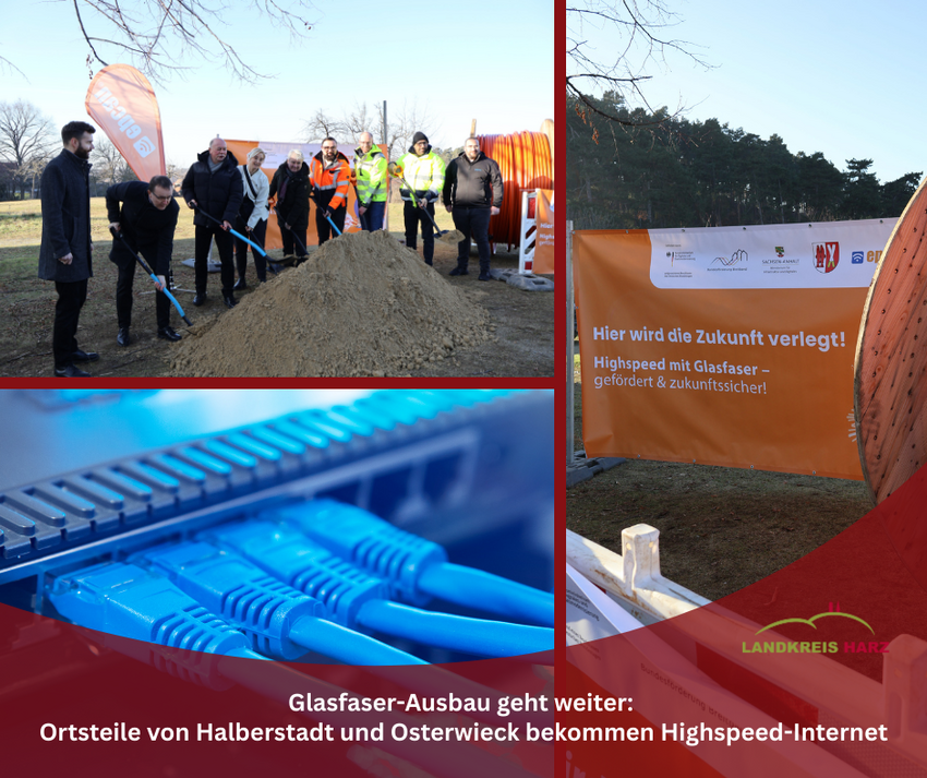 Eine Collage bestehend aus einem Bild vom Spatenstich mit einer Personengruppe, einem Banner für die Bauselle und einem Router. Im unteren Teil ist eine rote geschwungene Fläche mit der Aufschrift: Glasfaser-Ausbau geht weiter:  Ortsteile von Halberstadt und Osterwieck bekommen Highspeed-Internet. In der roten Fläche befindet sich außerdem das Landkreis Harz Logo.
