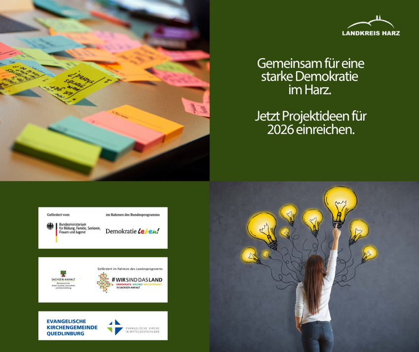 Eine Collage. Oben links viele bunte Post its auf einem Tisch, daneben ein grüner Bereich mit dem Landkreis Harz Logo und der AufschriftGemeinsam für eine starke Demokratie  im Harz.   Jetzt Projektideen für 2026 einreichen. Unten links die Logos der fördernden Institutionen. Rechts danaben eine Frau, cie von hinten zu sehen ist. Über ihr sind gemalte Glühbirnen, die für ihre Ideen stehen.