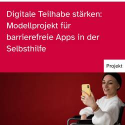 Digitale Teilhabe stärken: Modellprojekt für barrierefreie Apps in der Selbsthilfe. Digitale Teilhabe stärken: Modellprojekt für barrierefreie Apps in der Selbsthilfe.