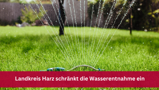 Landkreis Harz schränkt die Wasserentnahme ein Landkreis Harz schränkt die Wasserentnahme ein